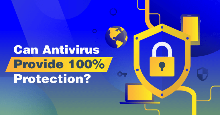 Will Antivirus Protect you 100%?
