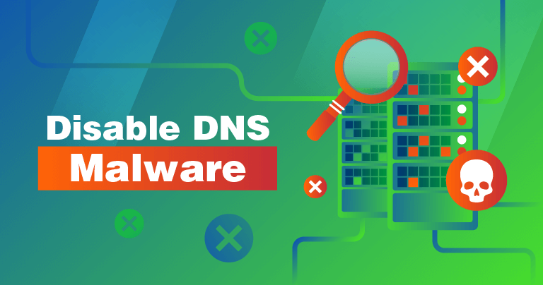 Disable DNS Malware Before It Ruins Your Day