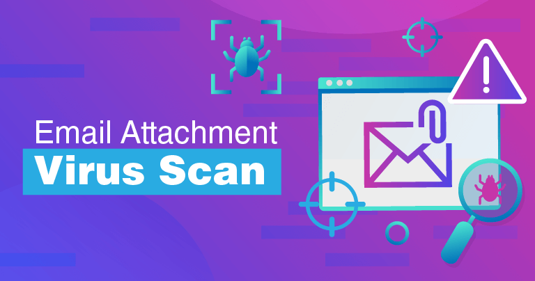 How To Scan Email Attachments For Viruses and Protect Your Devices