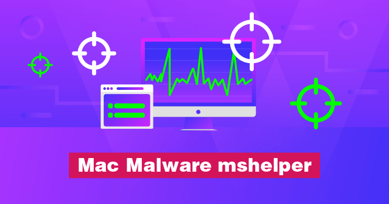 Mac Malware Mshelper Got You Down? Here’s the Solution.