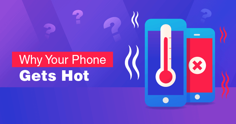 3 Reasons Your Phone Gets Hot (And What to Do About It) in 2019
