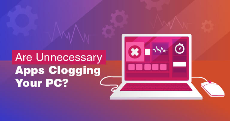 Are Unnecessary Apps Clogging Your PC?