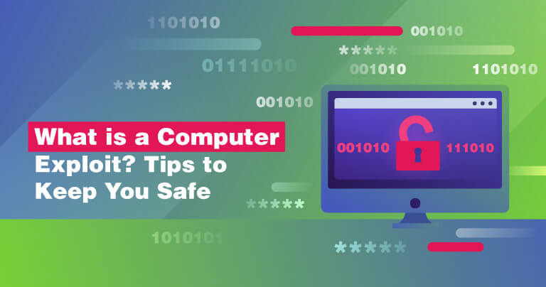 What is a Computer Exploit? Tips to Keep You Safe in 2019