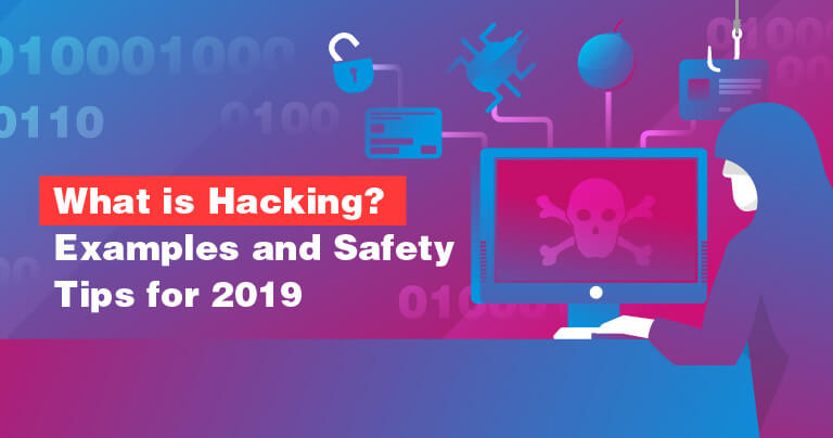 What is Hacking? Examples and Safety Tips for 2019