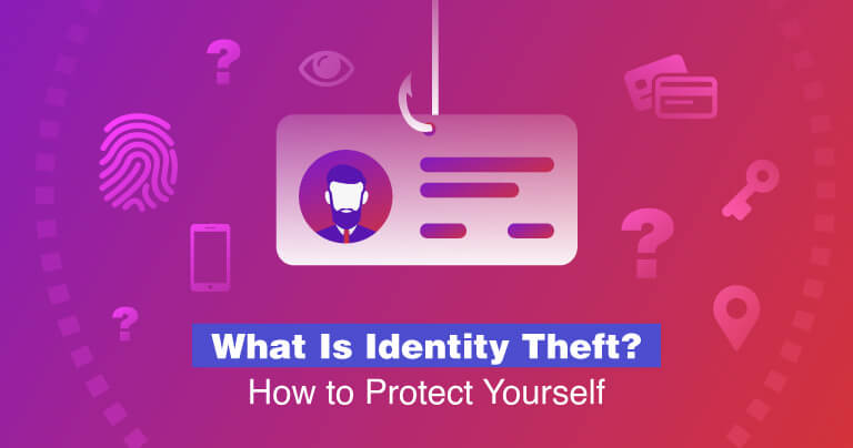 What Is Identity Theft? How to Protect Yourself in 2019