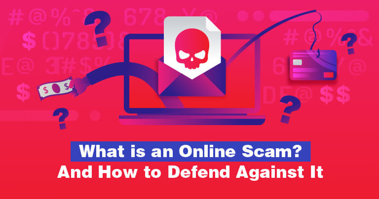 What is an Online Scam? And How to Defend Against It